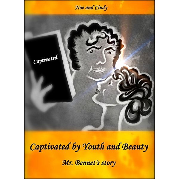 Captivated by Youth and Beauty: Mr. Bennet's story, Noe and Cindy