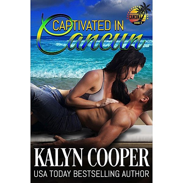 Captivated in Cancun (Cancun Series, #3) / Cancun Series, Kalyn Cooper