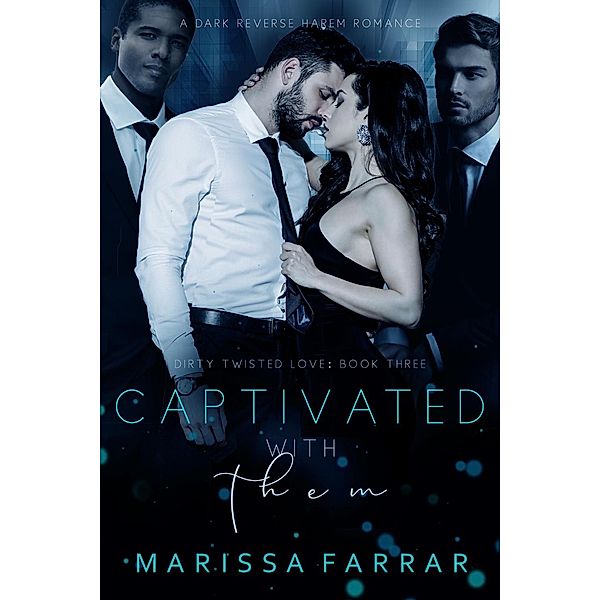 Captivated with Them (Dirty Twisted Love, #3) / Dirty Twisted Love, Marissa Farrar