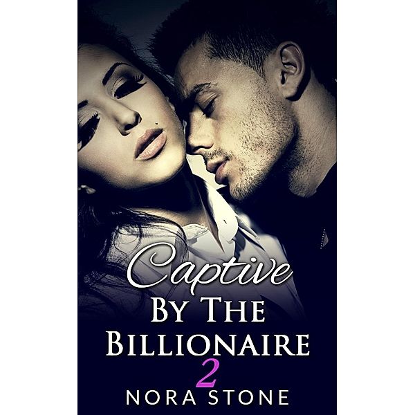 Captive By The Billionaire 2 (A BBW Erotic Romance), Nora Stone