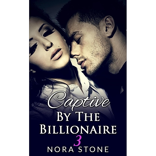 Captive By The Billionaire 3 (A BBW Erotic Romance), Nora Stone