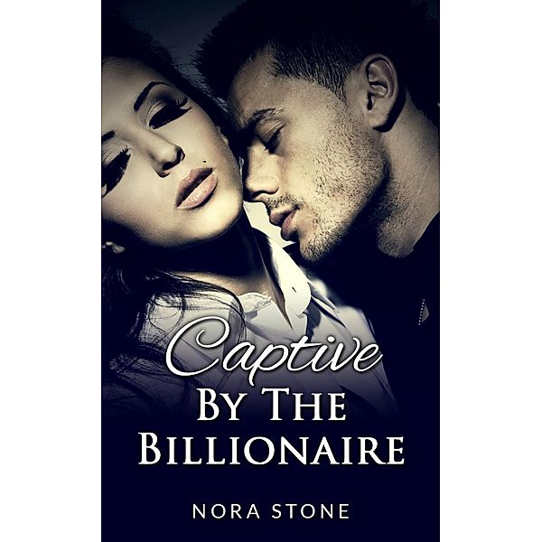 Captive By The Billionaire (A BBW Erotic Romance), Nora Stone