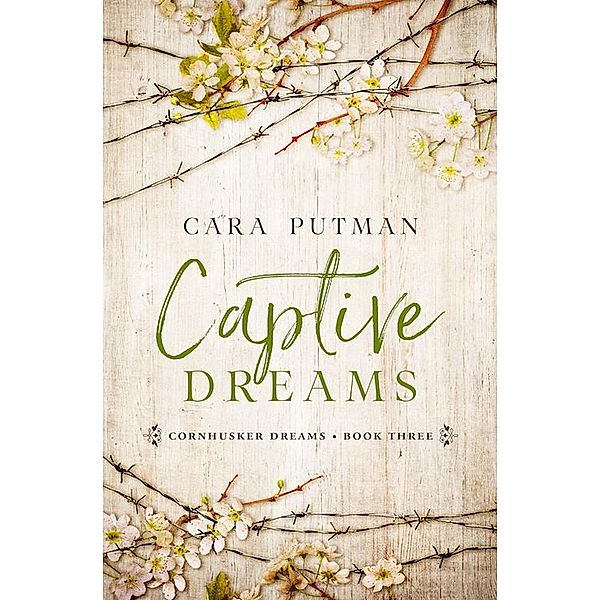 Captive Dreams (Cornhusker Dreams, #3) / Cornhusker Dreams, Cara Putman