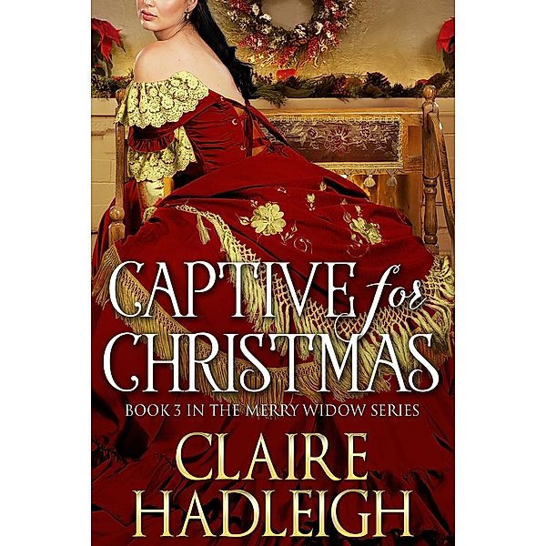 Captive for Christmas (The Merry Widows, #3) / The Merry Widows, Claire Hadleigh