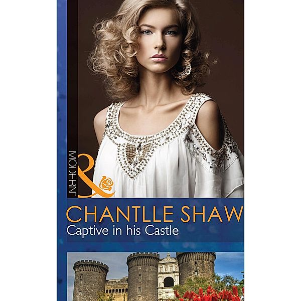 Captive In His Castle (Mills & Boon Modern), Chantelle Shaw