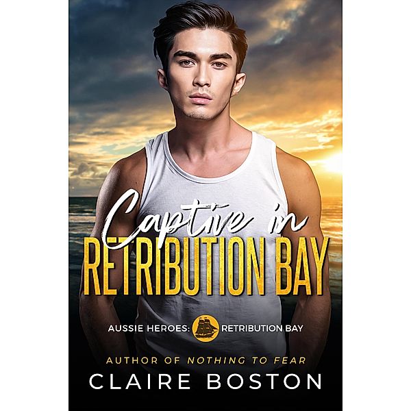 Captive in Retribution Bay (Aussie Heroes: Retribution Bay, #8) / Aussie Heroes: Retribution Bay, Claire Boston