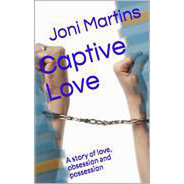 Captive Love (Friends, family and love, #1), Joni Martins