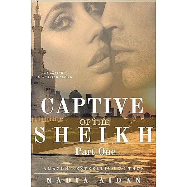 Captive of the Sheikh (The Sheikhs of Sharjah, #3.1) / The Sheikhs of Sharjah, Nadia Aidan