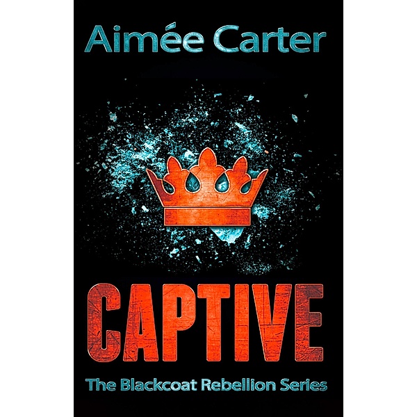 Captive / The Blackcoat Rebellion Bd.2, Aimée Carter