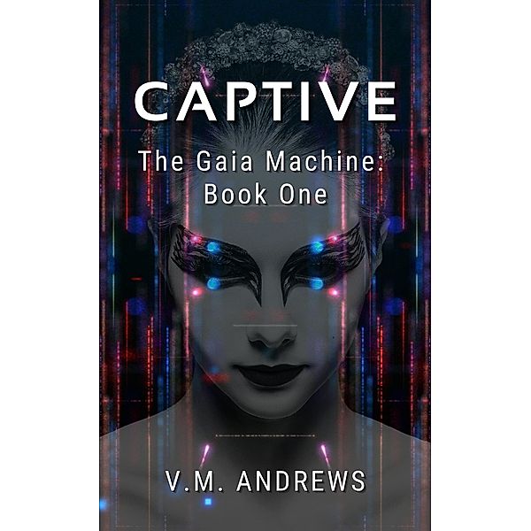 Captive (The Gaia Machine, #1) / The Gaia Machine, V. M. Andrews