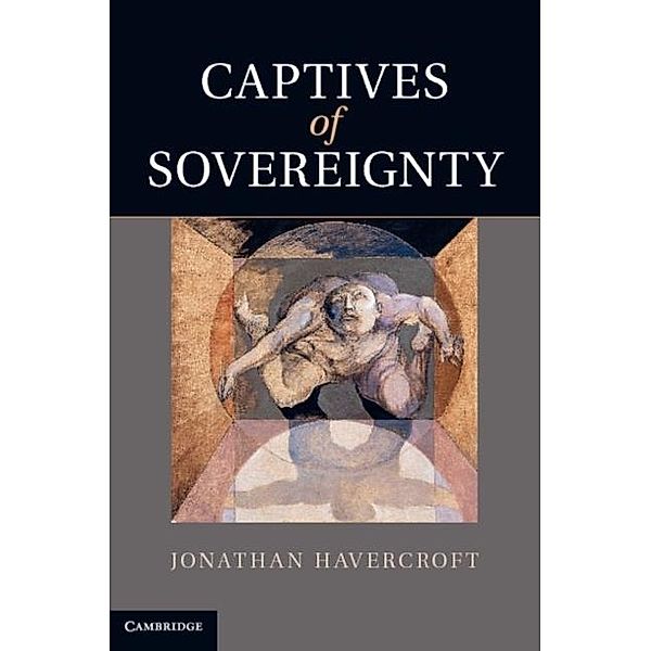 Captives of Sovereignty, Jonathan Havercroft