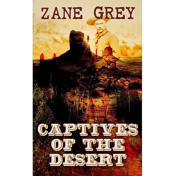 Captives of the Desert, Zane Grey