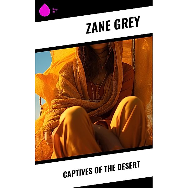 Captives of the Desert, Zane Grey