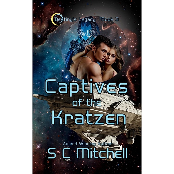 Captives of the Kratzen (Destiny's Legacy, #3) / Destiny's Legacy, S. C. Mitchell