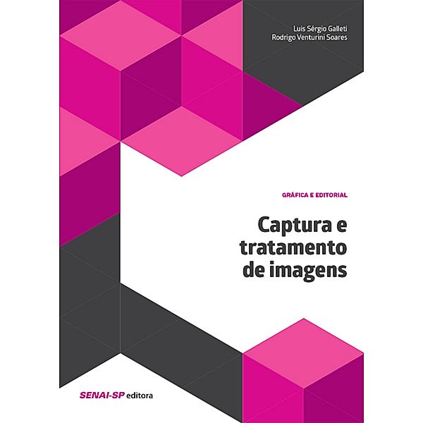 Captura e tratamento de imagens / Gráfica e editorial, Luiz Sérgio Galleti, Rodrigo Venturini Soares
