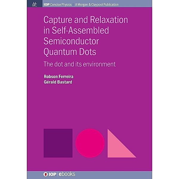 Capture and Relaxation in Self-Assembled Semiconductor Quantum Dots / IOP Concise Physics, Robson Ferreira, Gerald Bastard