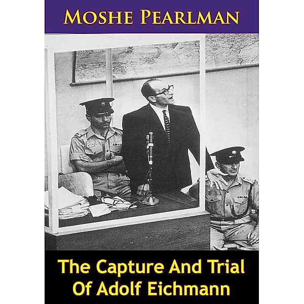 Capture And Trial Of Adolf Eichmann, Moshe Pearlman