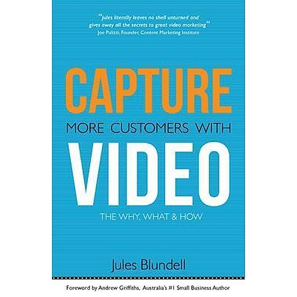 Capture More Customers with Video -The Why, What and How, Jules Blundell