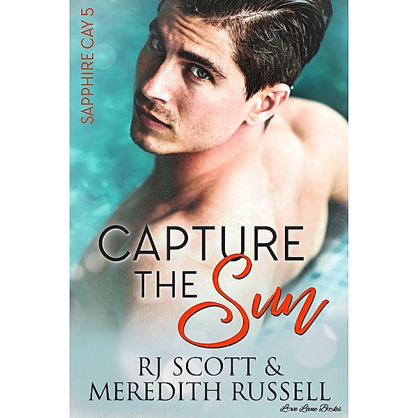 Capture The Sun (Sapphire Cay, #5) / Sapphire Cay, RJ Scott, Meredith Russell