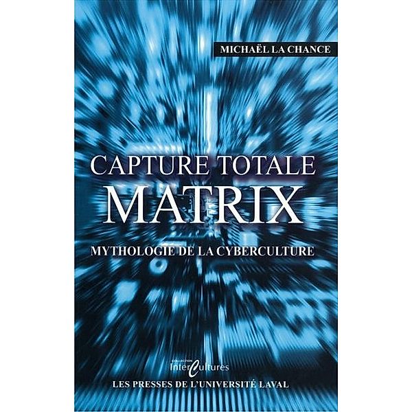 Capture total Matrix : Mythologie de la cyberculture, Michael La Chance Michael La Chance