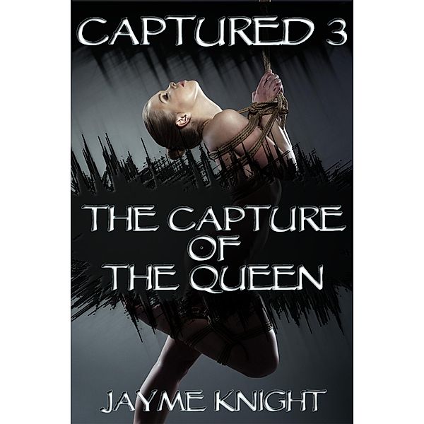 Captured 3: The Capture of the Queen, Jayme Knight