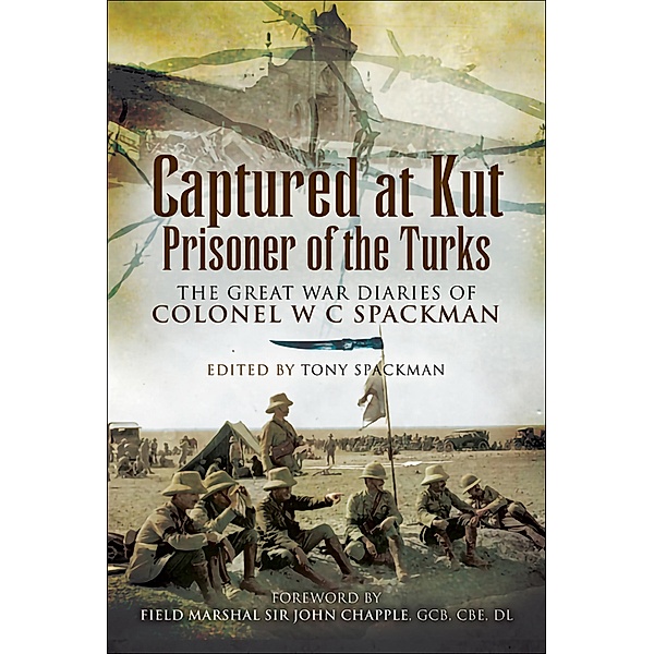 Captured at Kut, Prisoner of the Turks / Pen & Sword Military, Tony Spackman, Colonel Spackman
