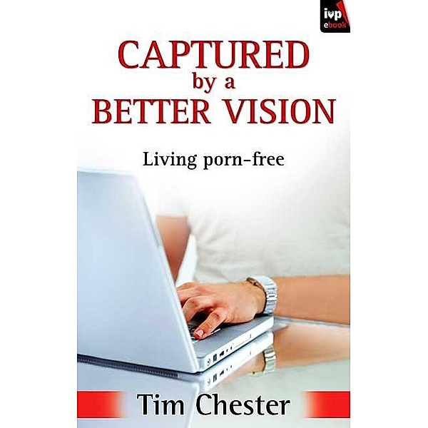 Captured by a Better Vision, Tim Chester