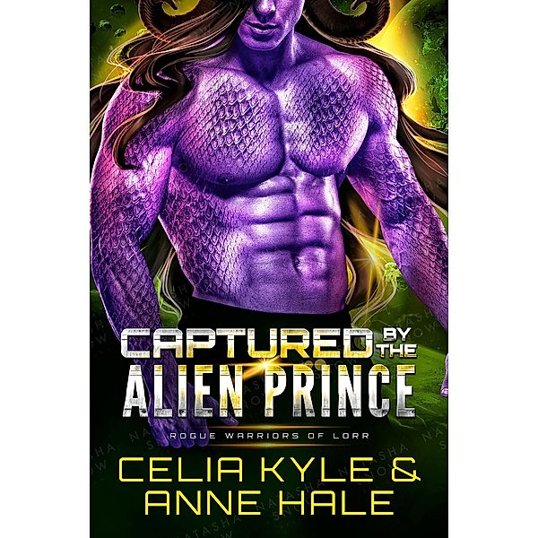 Captured by the Alien Prince (Rogue Warriors of Lorr, #2) / Rogue Warriors of Lorr, Celia Kyle, Anne Hale