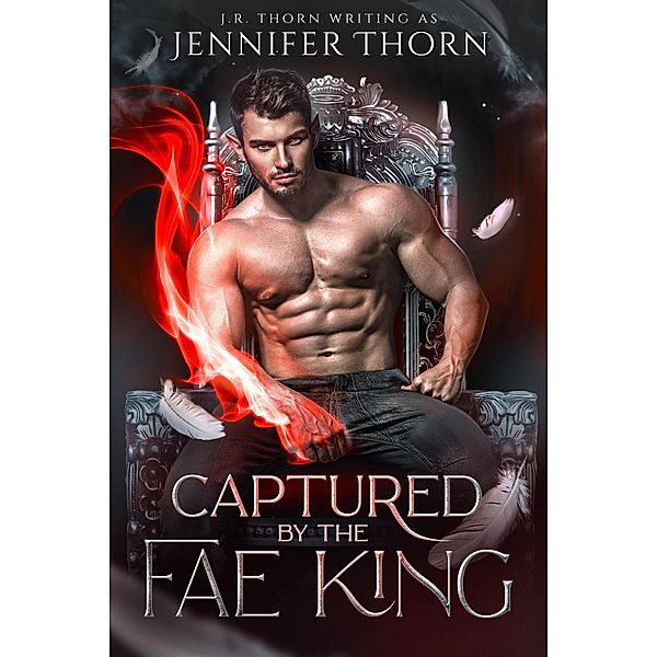 Captured by the Fae King (Sins of the Fae King, #1) / Sins of the Fae King, J. R. Thorn, Jennifer Thorn