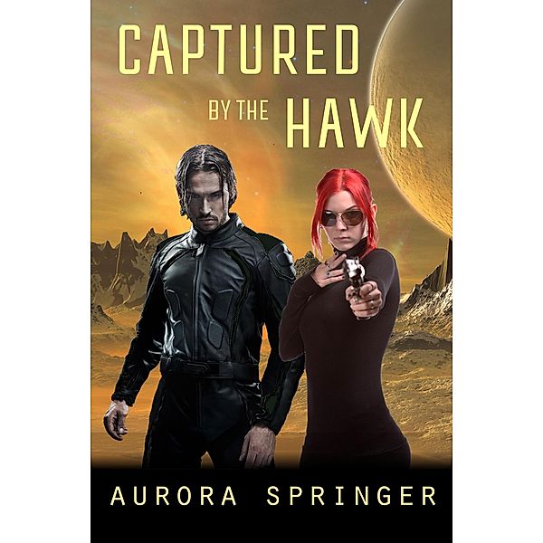 Captured by the Hawk (Second Chances in Space, #1) / Second Chances in Space, Aurora Springer