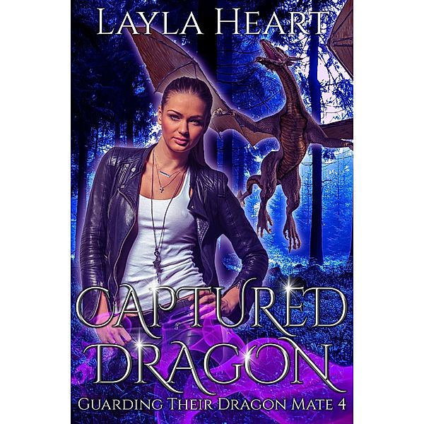 Captured Dragon (Guarding Their Dragon Mate, #4) / Guarding Their Dragon Mate, Layla Heart