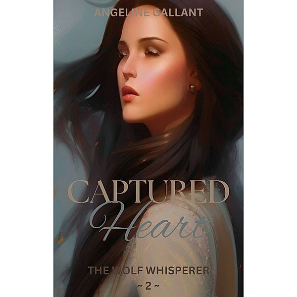 Captured Heart (The Wolf Whisperer Series, #1) / The Wolf Whisperer Series, Angeline Gallant