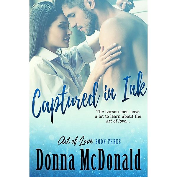 Captured In Ink (Art Of Love, #3) / Art Of Love, Donna McDonald