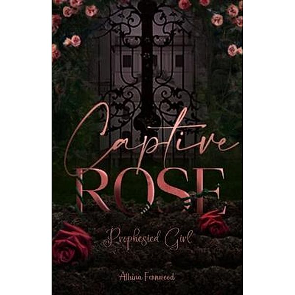 Captured Rose, Athina Fernwood