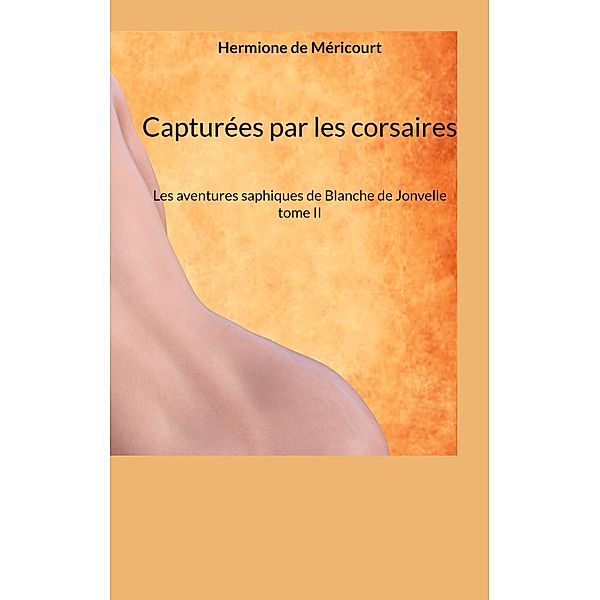 Capturées par les corsaires / Les aventures saphiques de Blanche de Jonvelle. Bd.2, Hermione de Méricourt