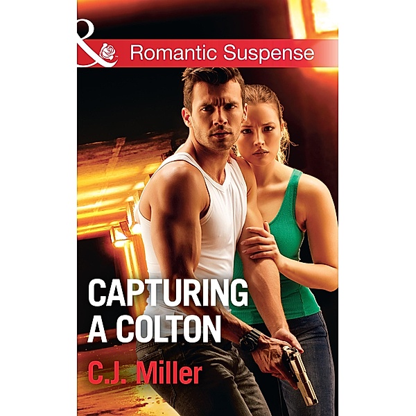 Capturing A Colton (The Coltons of Shadow Creek, Book 6) (Mills & Boon Romantic Suspense), C. J. Miller
