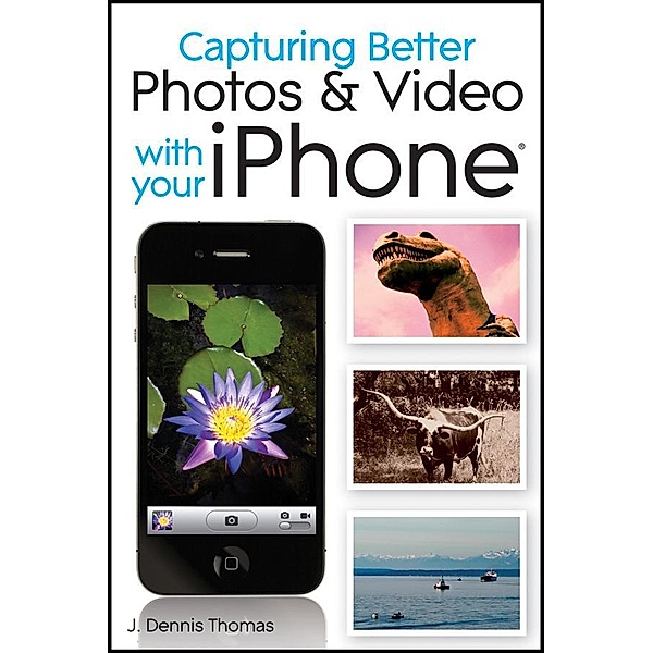Capturing Better Photos and Video with your iPhone, J. Dennis Thomas