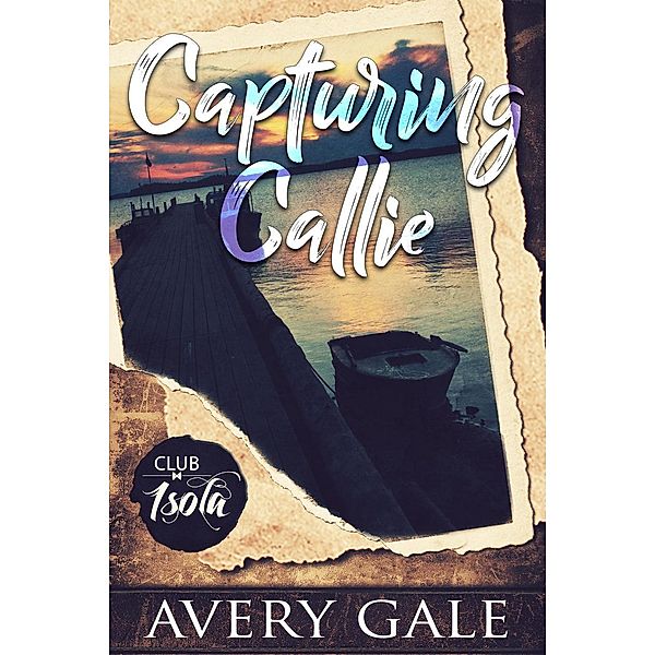 Capturing Callie (Club Isola, #1), Avery Gale