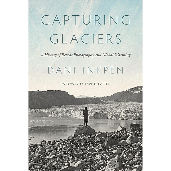 Capturing Glaciers / Weyerhaeuser Environmental Books, Dani Inkpen