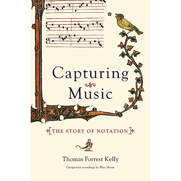 Capturing Music: The Story of Notation, Thomas Forrest Kelly