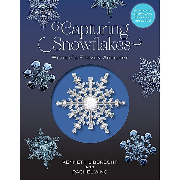 Capturing Snowflakes, Kenneth Libbrecht, Rachel Wing