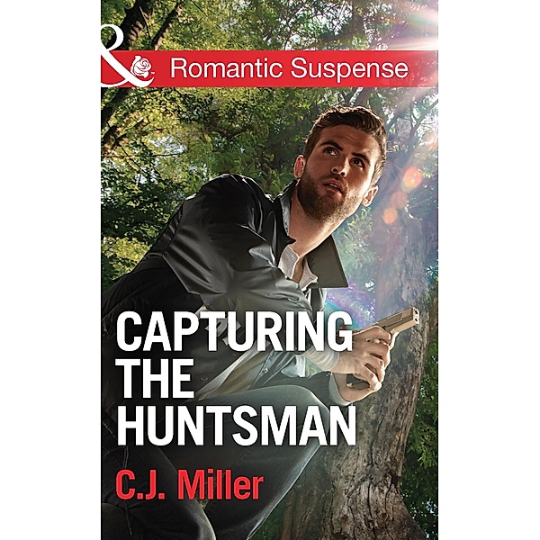 Capturing The Huntsman (Mills & Boon Romantic Suspense) / Mills & Boon Romantic Suspense, C. J. Miller