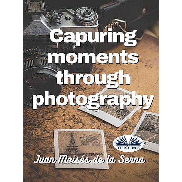 Capuring Moments Through Photography, Juan Moisés de La Serna