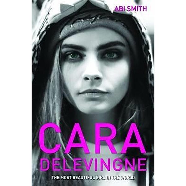 Cara Delevingne -The Most Beautiful Girl in the World, Abi Smith