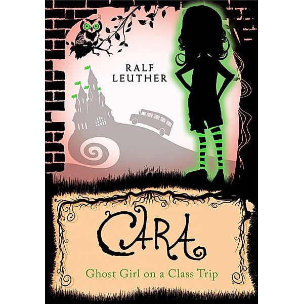 Cara - Ghost Girl on a Class Trip (Cara the Ghost Girl, #3) / Cara the Ghost Girl, Ralf Leuther