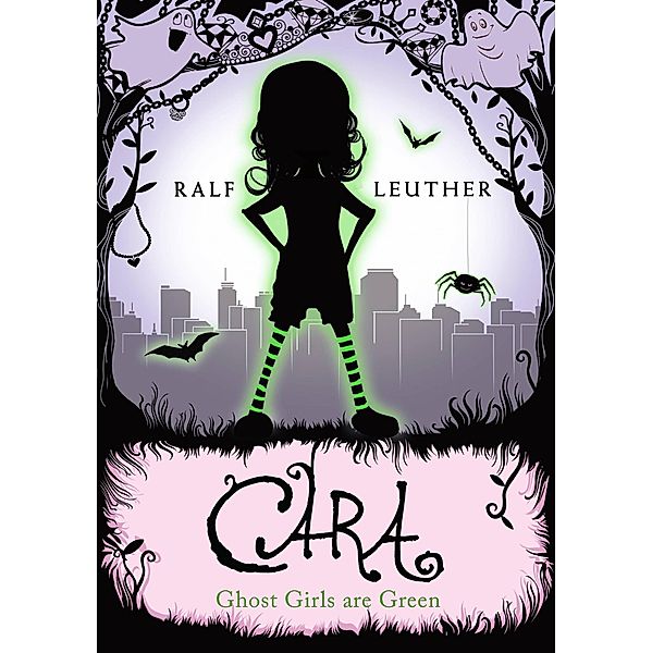 Cara - Ghost Girls are Green (Cara the Ghost Girl, #3) / Cara the Ghost Girl, Ralf Leuther