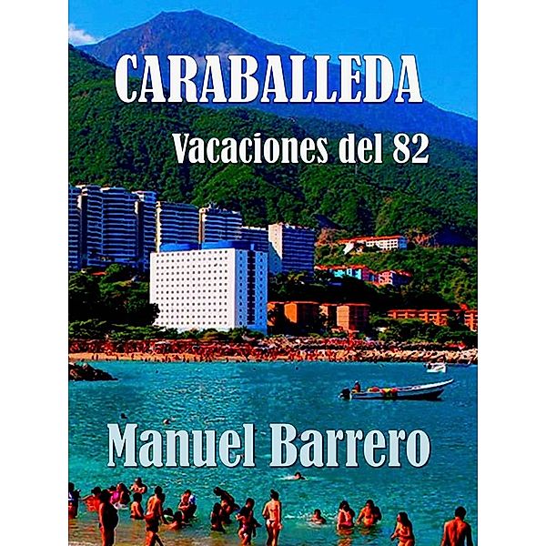 Caraballeda: vacaciones del 82., Manuel Barrero