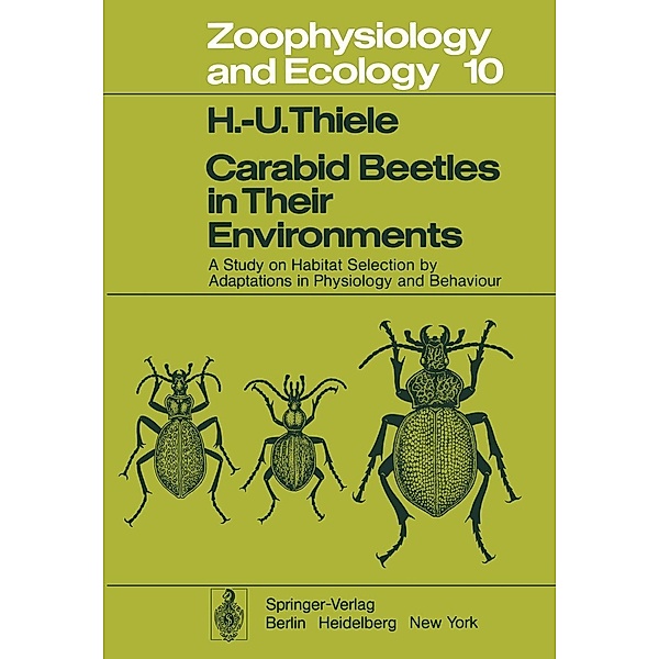 Carabid Beetles in Their Environments / Zoophysiology Bd.10, H. U. Thiele