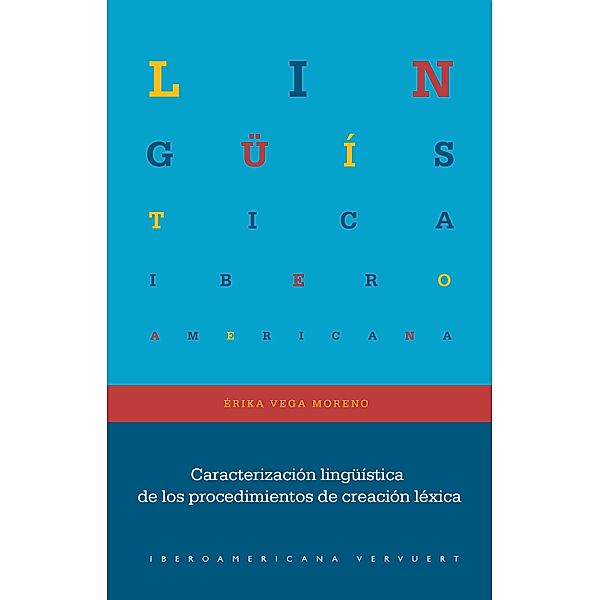 Caracterización lingüística de los procedimientos de creación léxica / Lingüística Iberoamericana Bd.93, Érika Vega Moreno