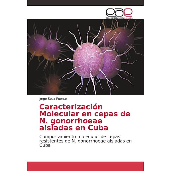 Caracterización Molecular en cepas de N. gonorrhoeae aisladas en Cuba, Jorge Sosa Puente